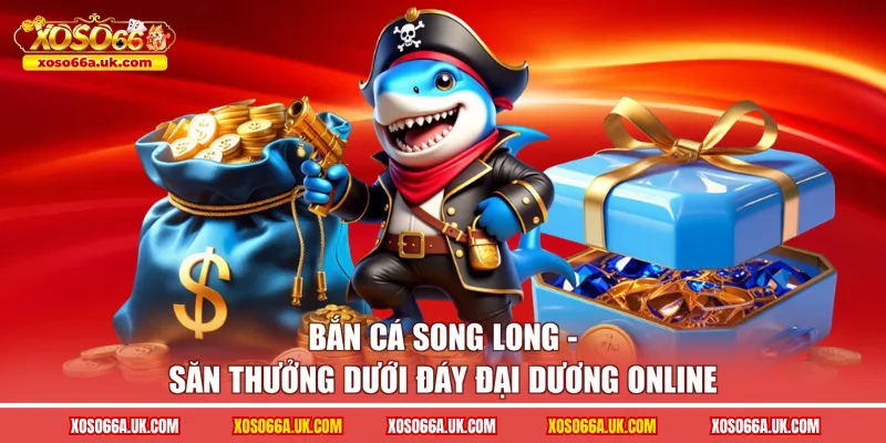 bắn cá song long