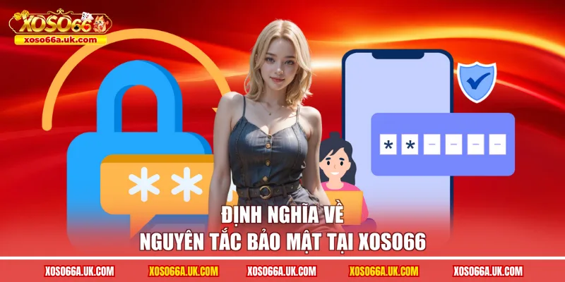 Định nghĩa về nguyên tắc bảo mật tại XOSO66