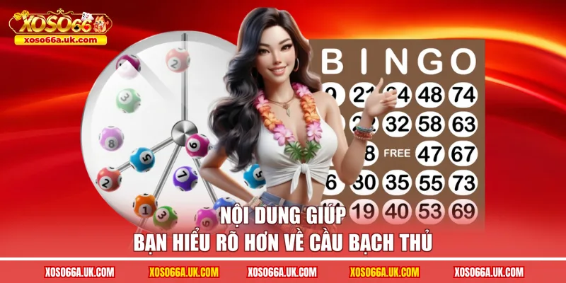 Nội dung giúp bạn hiểu rõ hơn về cầu bạch thủ
